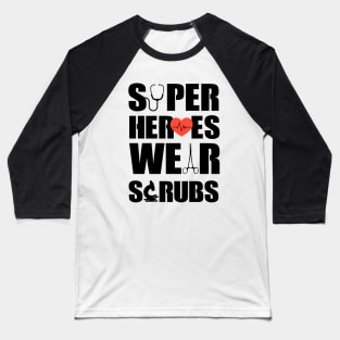 Super Heroes Wear Scrubs Baseball T-Shirt